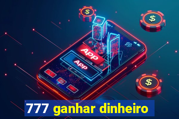 777 ganhar dinheiro